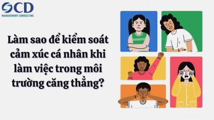 Kiểm soát cảm xúc cá nhân khi làm việc trong môi trường căng thẳng